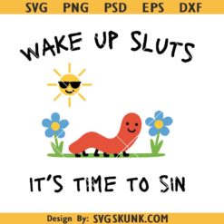 Wake Up Sluts It’s Time To Sin png svg, funny worm svg png