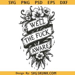 Well The Fuck Aware SVG, Floral Banner Quote svg