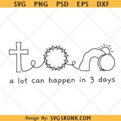 A Lot Can Happen In 3 Days SVG, Easter Resurrection svg png, Easter shirt svg png