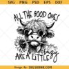 All The Good Ones Are A Little Crazy svg, Funny Highland Cow Sarcastic svg, Snarky svg, Cow Sunflower Sassy svg