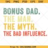Bonus Dad SVG PNG, The Man The Myth The Bad svg, Fathers Day svg