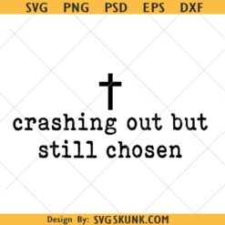 Crashing Out But Still Chosen SVG PNG, Christian faith shirt svg png