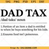 Dad Tax svg, Fathers Day svg, Your Dad svg, Daddy svg, Husband svg, Best Dad Ever svg