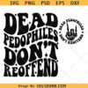 Dead Pedophiles Don't Reoffend svg png