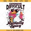 Expensive Difficult and Mentally Spicy svg, Funny Goose Iced Coffee Svg, Trendy Sassy Cute svg