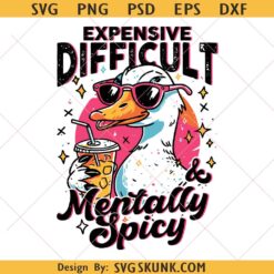Expensive Difficult and Mentally Spicy svg, Funny Goose Iced Coffee Svg, Trendy Sassy Cute svg
