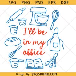 Funny Baking png svg, ill Be In My Office svg, Funny svg