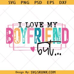 I Love My Boyfriend But Sometimes I Wanna Square Up PNG Sleeve Png, Girlfriend Sarcastic svg