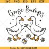 Goose Bumps svg, Funny Goose svg, Goose Pun SVG, Silly Goose SVG