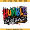 Humble But Still That Girl SVG PNG