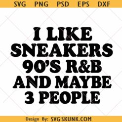 I Like Sneakers 90s RNB and Maybe 3 People PNG