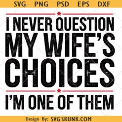 I never question my wife's choices svg png, funny fathers day svg png