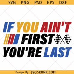 If You Ain't First You're Last SVG PNG, Race day shirt Png, Racing svg, Cheer racing png