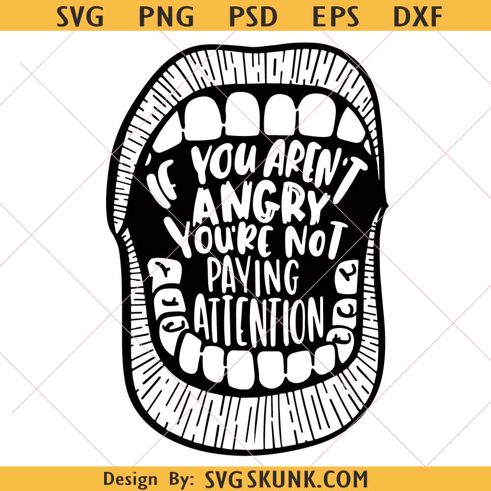 If You Aren't Angry Pay Attention svg If You Aren't Angry Pay Attention svg, feminist svg