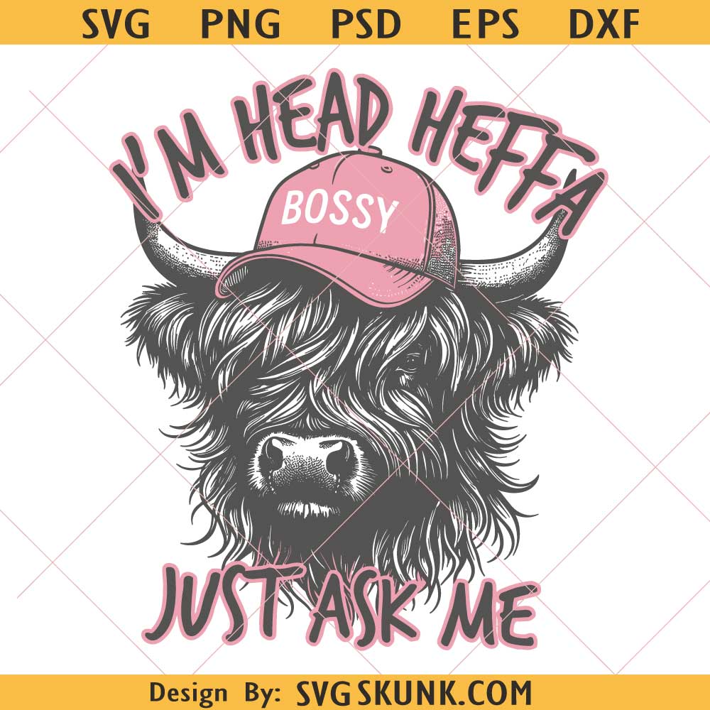 I'm head heffa just ask me SVG I'm head heffa just ask me SVG PNG, highland cow svg png, bossy girl svg png