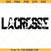 Lacrosse SVG PNG, Lacrosse Stick Svg, Lacrosse Shirt Svg, Lacrosse Mom Svg, Lacrosse Player Svg