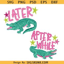 Later Gator After While Crocodile PNG, Later Gator PNG, After While Crocodile PNG, Girly Png