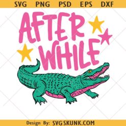 Later Gator svg, After While Crocodile svg, Trending svg, Catch Phrase svg, Respect The Locals svg