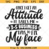 Once I Get An Attitude it takes me 3-5 business days to fix my face SVG