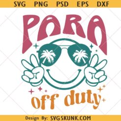 PARA Off Duty SVG PNG, Para Svg, Paraprofessional Last Day of School Svg Para Summer svg