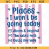 Places I Wont Be Going Today SVG, Funny Sarcastic Png svg