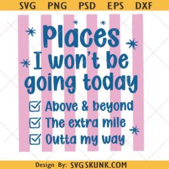 Places I Wont Be Going Today SVG, Funny Sarcastic Png svg