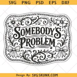 Somebody's Problem SVG, country western svg png