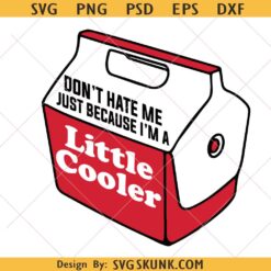 Don't Hate Me Just Because I'm A Little Cooler svg, Cooler SVG PNG, Summer Cooler SVG