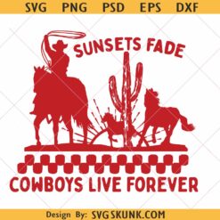 Sunsets Fade Cowboys Live Forever svg png, western shirt svg png
