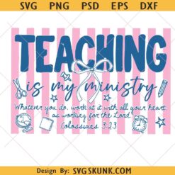 Teaching Is My Ministry svg PNG, Teacher Bible Verse Christian svg, Back To School Png svg, Kindergarten Teacher svg