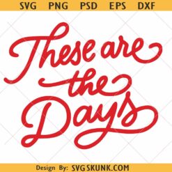 These are the days svg png, positivity svg