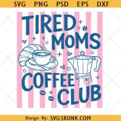 Tired Moms Coffee Club SVG PNG, Funny Mothers Day svg, Retro Mom Gift, Trendy Mom svg, Coffee Lover svg
