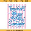 Tired Teachers Summer Club Svg, Summer Teacher Svg, Summer Vibes Svg, Summer Break Svg