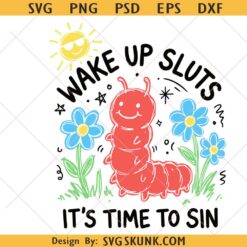 Wake Up Sluts It's Time To Sin SVG PNG, Unhinged Humor Shirt Design svg, Ironic Cute Bug Graphic svg