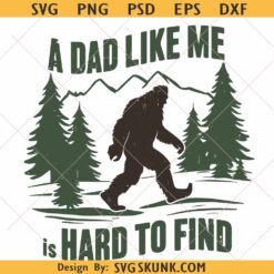 A Dad Like Me Is Hard To Find Bigfoot SVG PNG, funny bigfoot dad svg png
