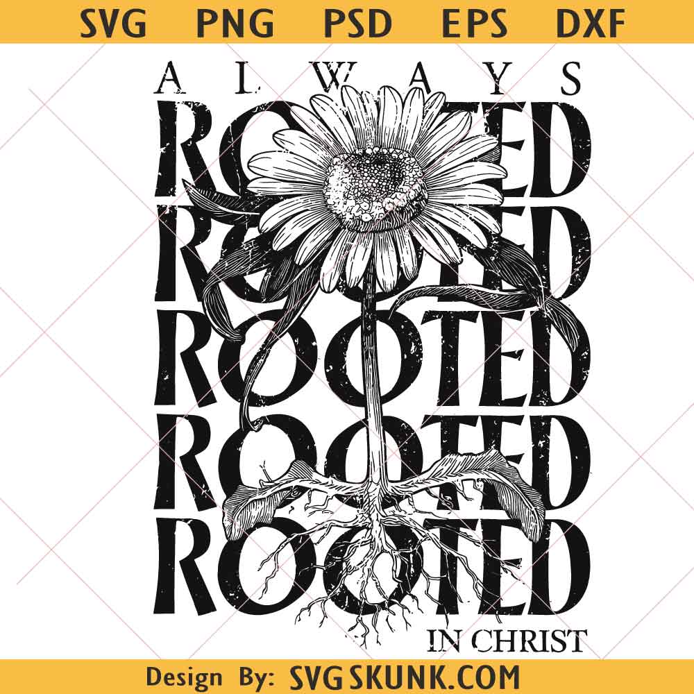 Always Rooted In Christ SVG PNG Always Rooted In Christ Spring Flowers PNG SVG, Christian Floral svg