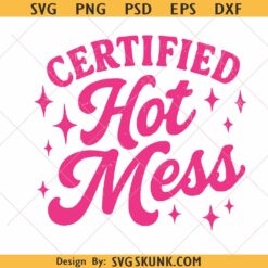 Certified hot mess svg png, Certified Hot Mess Snarky PNG SVG, Funny Sarcastic Shirt Design