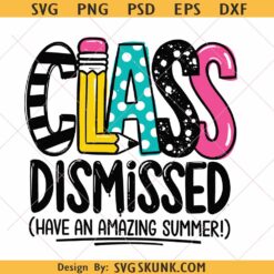Class Dismissed have an amazing summer svg png, last day of school svg png, Class Dismissed PNG