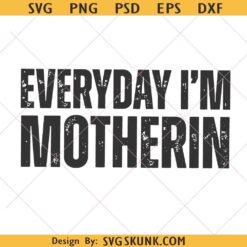 Every Day I'm Motherin svg, Motherhood svg, Mom Quote svg