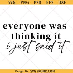 Everyone Was Thinking It I Just Said It PNG