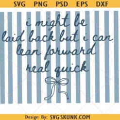 I Might Be Laid Back But I Can Lean Forward Real Quick SVG PNG, Blue Striped Coquette SVG