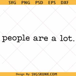 People are a lot png svg, Funny sublimation, Adult Humor PNG