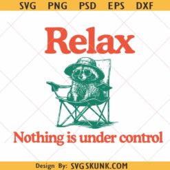 Relax Nothing is Under Control raccoon svg png