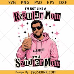 Sandler Mom PNG, I’m Not Like a Regular Mom I’m a Sandler Mom Png