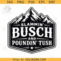 Slammin’ Busch and Poundin’ Tush SVG PNG