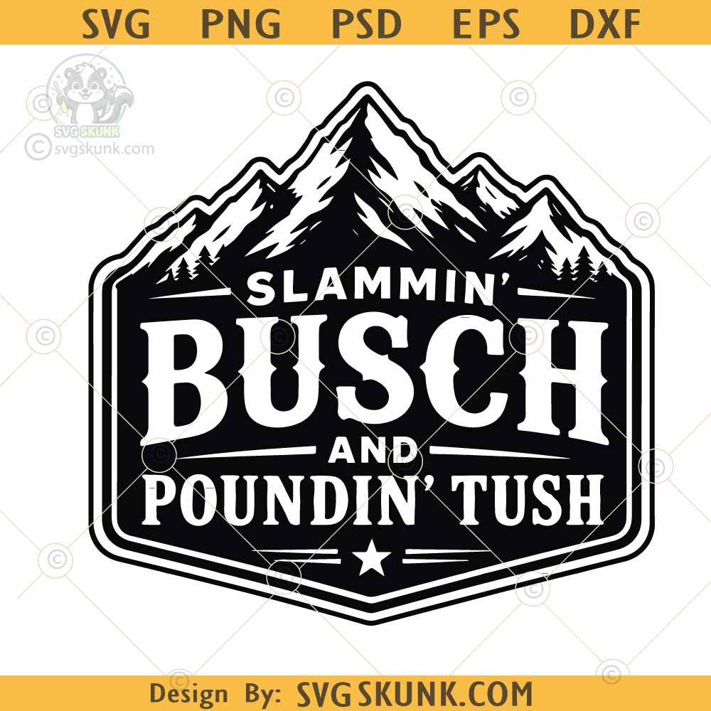 Slammin’ Busch and Poundin’ Tush SVG PNG Slammin’ Busch and Poundin’ Tush SVG PNG