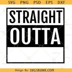 Straight Outta svg png, Straight Outta custom svg, personalized straight outta svg