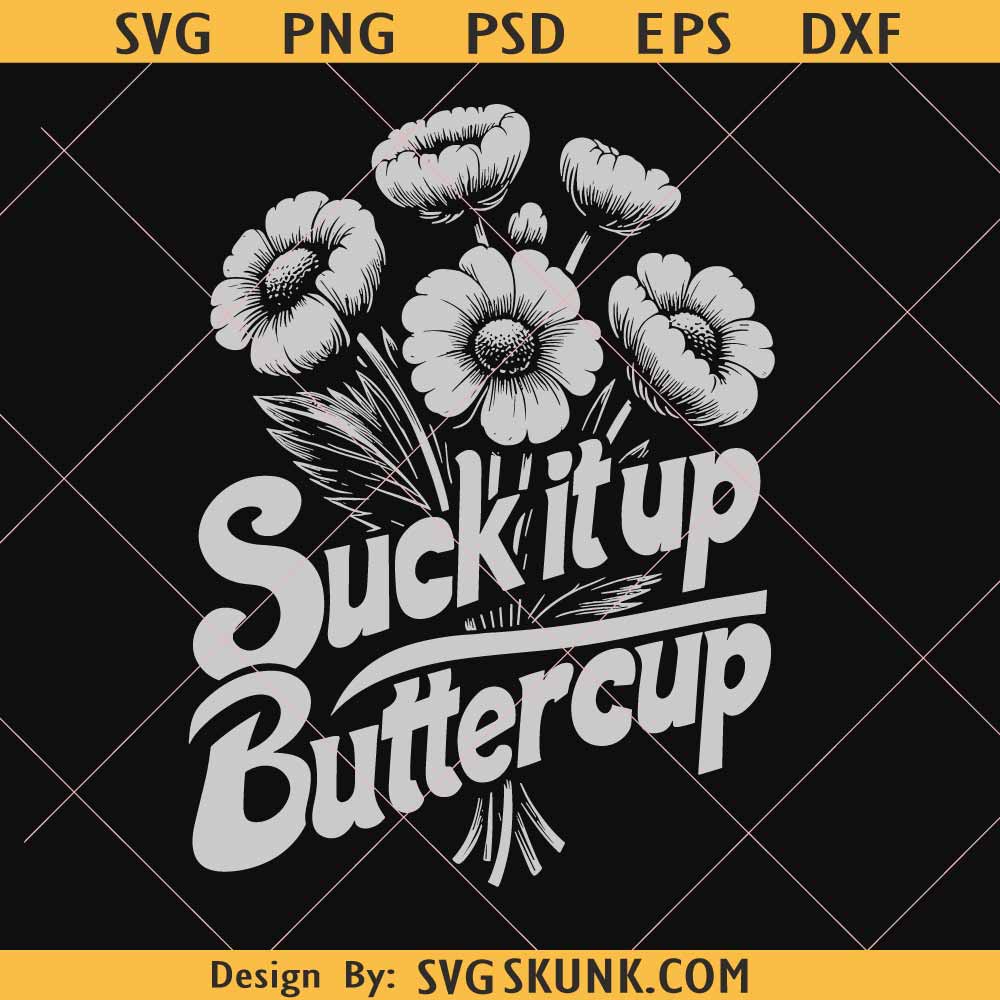 Suck it Up Buttercup svg png Suck it Up Buttercup SVG PNG DXF EPS