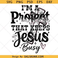 I'm A Project that Keeps Jesus Busy Funny Faith Christian Png, Christian Png, Retro Christian Mom Svg