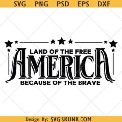 America The Land of The Free Because of The Brave SVG, Memorial/Independence Day Svg
